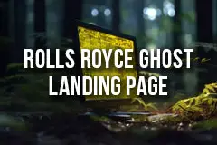Rolls Royce Ghost Landing Page Development. Agency: Accelr8